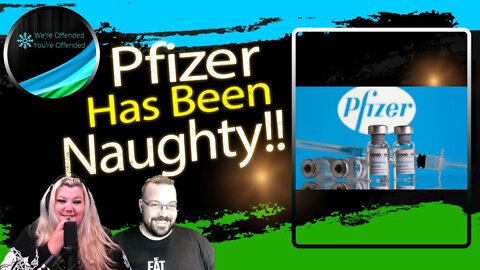 Ep# 202 Pfizer has been naughty | We're Offended You're Offended Podcast