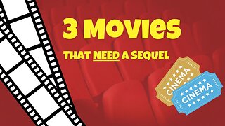 3 Movies that NEED a Sequel