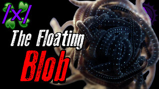 The Floating Blob | 4chan /x/ Alien and UFO Greentext Stories Thread