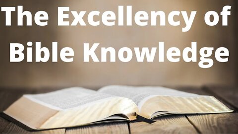 The Excellency of Bible Knowledge | Ewaenruwa Nomaren