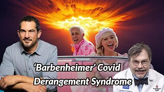 Covid Derangement Syndrome: 'Barbenheimer' Edition