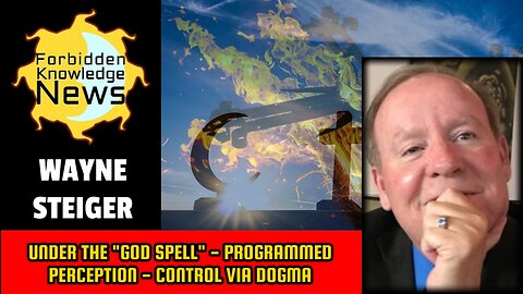 Under the "God Spell" - Programmed Perception - Control via Dogma & Science | Wayne Steiger