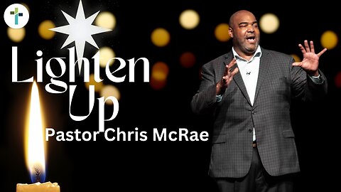 Lighten Up | Pastor Chris McRae