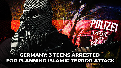 Germany: 3 Teens Arrested For Planning Islamic Terror Attack