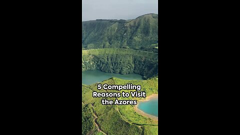 5 Compelling Reasons to Visit the Azores