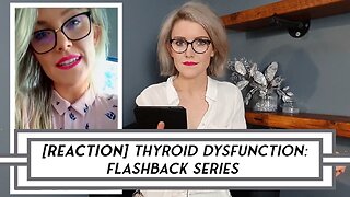 [REACTION] Thyroid Dysfunction: Video Flashback Series – POST 1