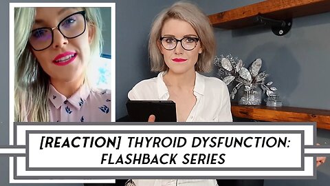 [REACTION] Thyroid Dysfunction: Video Flashback Series – POST 1
