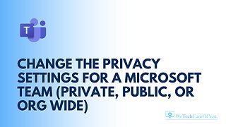 Change the privacy settings for a Microsoft Team (Private, Public, or Org Wide)