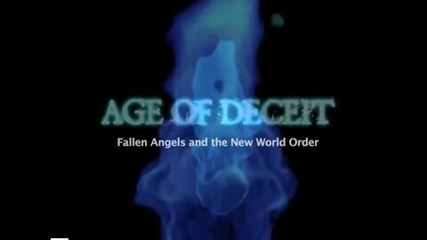AGE OF DECEIT (FULL) - Fallen Angels and the New World Order