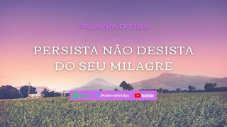 Persista não desista do seu Milagre - Deus é Deus de Milagres