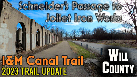 I&M Canal Trail: Schneider's Passage to Joliet Iron Works - 2023 Trail Update -Round Trip-April 2023