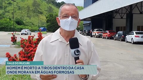 Vale do Mucuri: homem é morto a tiros dentro da casa onde morava em Águas Formosas