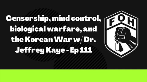 Censorship, mind control, biological warfare, and the Korean War w/ Dr. Jeffrey Kaye - Ep 111
