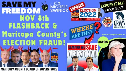 #295 Nov 8 Election FLASHBACK & Maricopa County’s Version Of What Happened