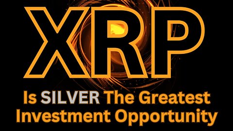 Is SILVER the greatest investment opportunity of a lifetime - XRP Crypto News