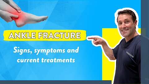 Ankle fracture: Signs, symptoms and current treatments