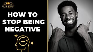 How To Stop Being Negative