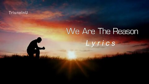 We Are The Reason Lyrics