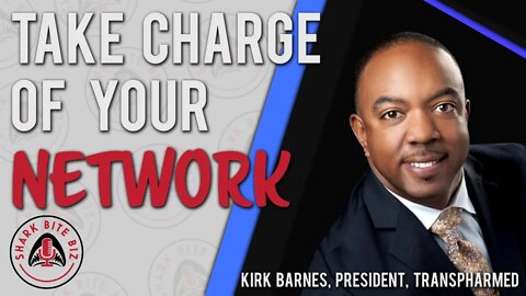 Shark Bite Biz #078 Take Charge of Your Network with Kirk Barnes, President, TransPharMed
