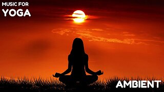 Soothing Calm Healing Sounds for YOGA An AMBIENT Music Relaxing Journey | 2 hour