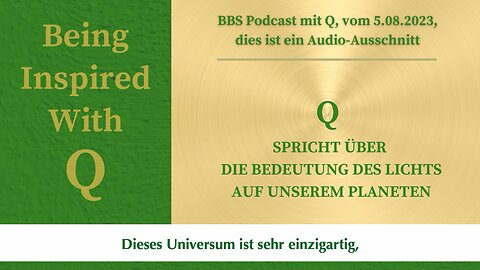 Q spricht über die Bedeutung des Lichts auf unserem Plane-ten.