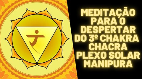 ⚛🧘‍♀️🧠Meditação Para o Despertar do 3º Chakra - Chacra Plexo Solar Manipura.