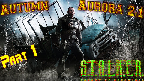 S.T.A.L.K.E.R [ Autumn Aurora 2.1 ] Shadow of Chernobyl - Part 1 ( Main Campaign Story )