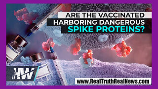 🔥💉 Are the mRNA Vaccinated Harboring Dangerous Spike Proteins? Where Does it Go in the Body? How Long Does it Stay?