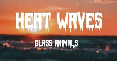 Glass Animals - Heat Waves (Lyrics)