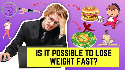 IS IT POSSIBLE TO LOSE WEIGHT FAST?