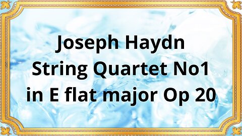Joseph Haydn String Quartet No 1 in E flat major Op 20