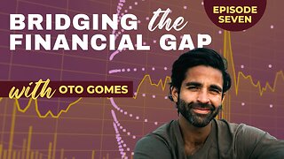 Bridging the Financial Gap - Ep 7