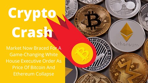 Crypto Crash: A Game-Changing White House Executive Order As Price Of Bitcoin And Ethereum Collapse