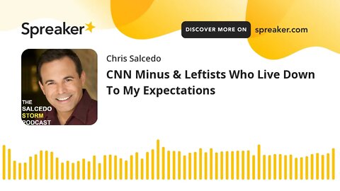 CNN Minus & Leftists Who Live Down To My Expectations
