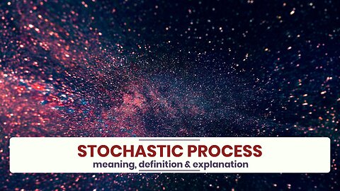 What is STOCHASTIC PROCESS?