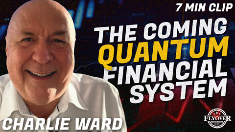 The Coming Quantum Financial System with Charlie Ward | Flyover Clip