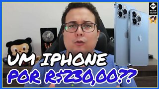 É REAL O IPHONE DE R$230,00???