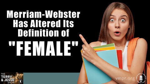 03 Aug 22, The Terry & Jesse Show: Merriam-Webster Has Altered Its Definition of “Female”