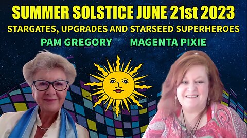 Summer Solstice June 21st 2023 - Stargates, Upgrades and Starseed Superheroes