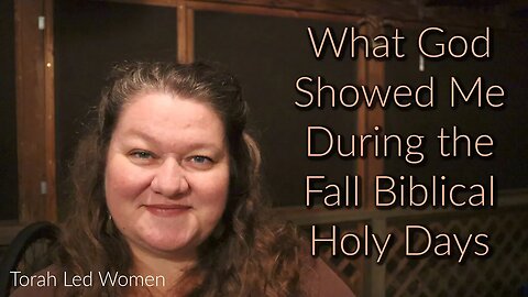 What God Showed Me During the Fall Biblical Holy Days | Sukkot | Day of Trumpets | Atonement