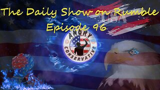 The Daily Show with the Angry Conservative - Episode 96