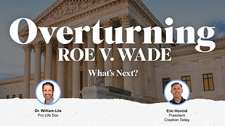 Overturning Roe v. Wade… What’s Next? | Eric Hovind & Dr. William Lile | Creation Today Show #261