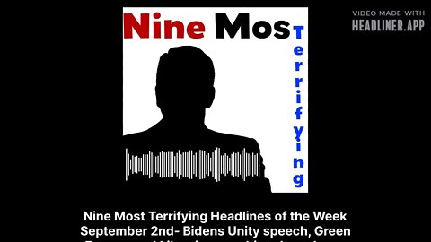 Nine Most Terrifying - Nine Most Terrifying Headlines of the Week September 2nd- Bidens Unity...