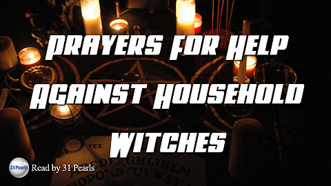 Prayer Against Household Witches (Protection for You and Your Family)