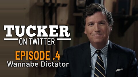 TUCKER ON TWITTER - E.4 - Wannabe Dictator