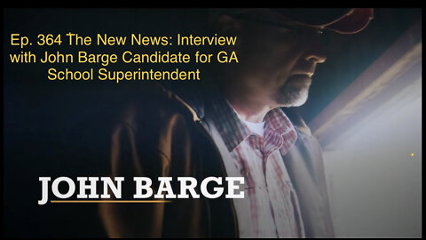 John Barge | Ep. 364 Interview with Candidate for GA School Superintendent 05-19-2022