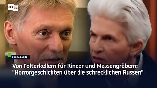 Von Folterkellern für Kinder und Massengräbern: "Horrorgeschichten über die schrecklichen Russen"