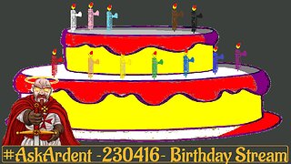 #AskArdent ~230416~ Birthday Stream
