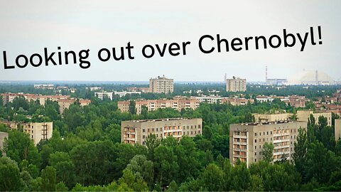 Looking out over Pripyat (Chernobyl)