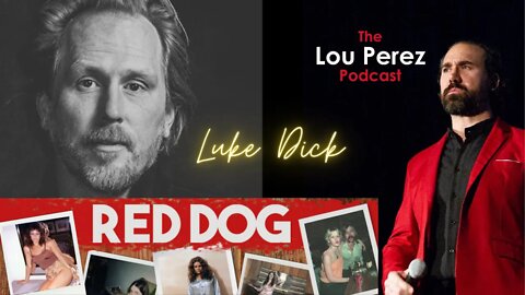 The Lou Perez Podcast Episode 9 - Luke Dick